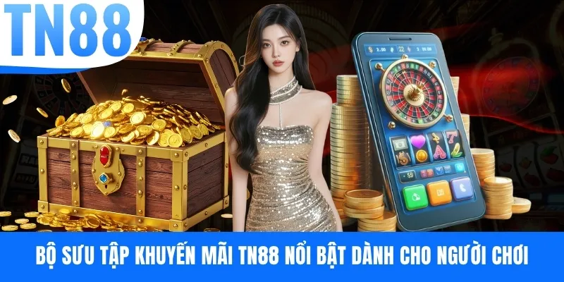 Bộ sưu tập khuyến mãi TN88 nổi bật dành cho người chơi