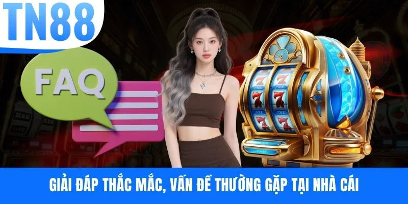 Giải đáp thắc mắc, vấn đề thường gặp tại nhà cái