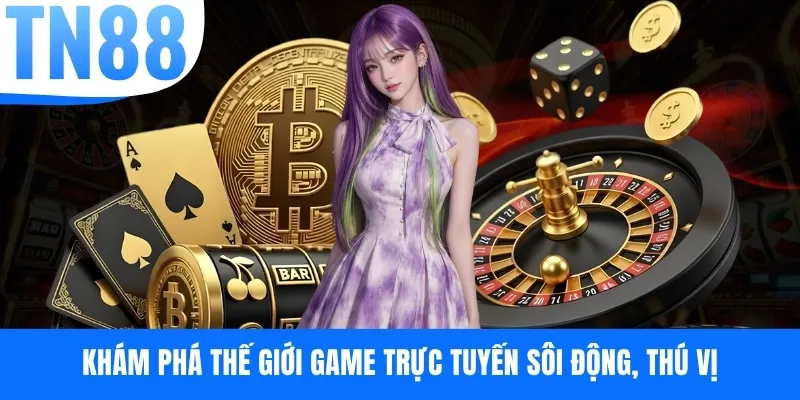 Khám phá thế giới game trực tuyến sôi động, thú vị